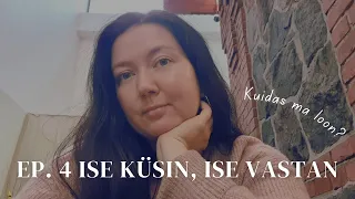 Ep.4 ISE KÜSIN, ISE VASTAN ☯️ Kuidas ma loon? Nais-ja meesenergia kasutamine💚