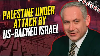 Palestine Under Attack By US-Backed Israel