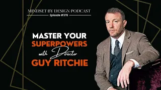 Episode #378 Master Your Superpowers with Director Guy Ritchie