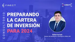 ¿En qué INVERTIR para lo que viene en 2024? Consultorio Finect con Rafael Hurtado