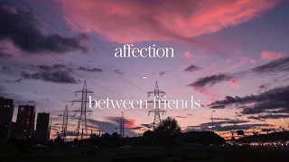 ♡between friends- affection (slowed audio w/ lyrics)♡
