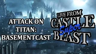 Castle Super Beast Clips: Attack On Titan Basementcast