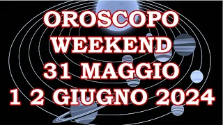 OROSCOPO DEL WEEKEND DI VENERDÌ SABATO 31 MAGGIO 1 2 GIUGNO 2024