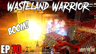 7 Days To Die - Wasteland Warrior - EP70 (Alpha 19) - An Explosive Horde Night!