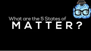 What are the 5 States of Matter?