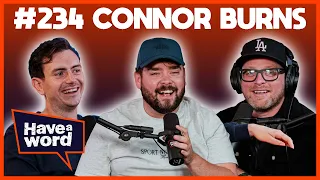 Connor Burns | Have A Word Podcast #234