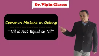 Nil is not equal to Nil in Golang | Common Mistake in Golang | Dr Vipin Classes