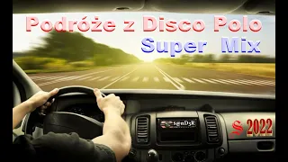 Podróże z Disco Polo  - Super Mix (( Mixed by $@nD3R )) 2022