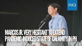 Marcos Jr. very hesitant to extend pandemic-induced state of calamity in PH