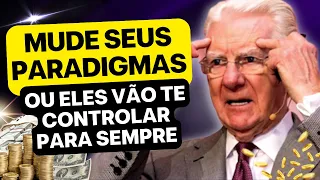 MUDE SEUS PARADIGMAS E SUA VIDA NUNCA MAIS SERÁ A MESMA | Bob Proctor