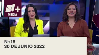 N+15 - Programa Completo: 30 de junio de 2022