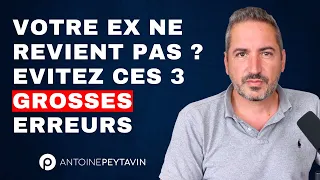 Votre ex ne revient pas ? Evitez ces 3 GROSSES ERREURS