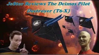 JeSter Reviews The Deimos Pilot Destroyer  (T6-X)