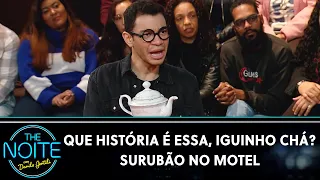 O golpe do Surubão no Motel - Que História é Essa, Iguinho Chá? | The Noite (10/08/23)