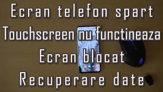 Ecran telefon spart si blocat touchscreen nu functioneaza recuperare de date si deblocare telefon