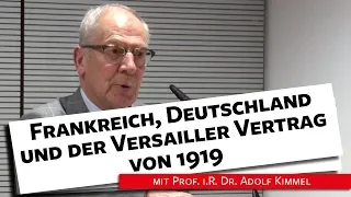 Frankreich, Deutschland & der Versailler Vertrag von 1919 - Prof. i.R. Dr. Kimmel, 13.02.19