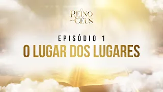 O REINO DOS CÉUS - EP. 1 - O LUGAR DOS LUGARES