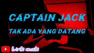 Captain Jack - Tak Ada Yang Datang ( lirik musik ) lirik lagu
