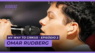 Omar Rudberg | My Way To Cirkus (Episode 2)