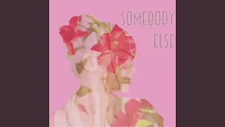 Somebody Else (feat. Sara Benyo)