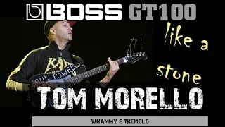 BOSS GT100 | TOM MORELLO | LIKE A STONE | TREMOLO E WHAMMY