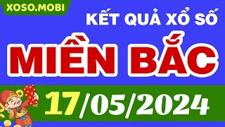 SXMB 17/5/2024 - Xổ số miền Bắc ngày 17 tháng 5 - XSMB - KQXSMB - Xổ số miền Bắc hôm nay