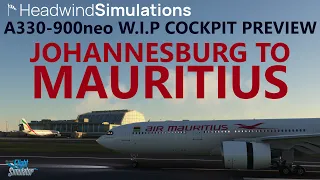 MSFS | Headwind A330-900 W.I.P Cockpit Texture Revamp PREVIEW - Jo'burg to Mauritius!