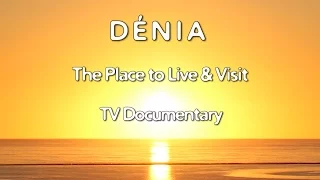 Dénia (Denia) Costa Blanca Movie - TV Documentary 2017 The Place to Live & Visit (32 min)