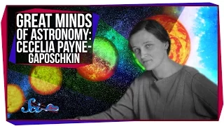 Great Minds of Astronomy: Cecilia Payne-Gaposchkin