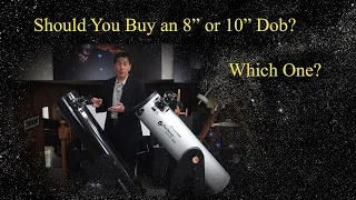 Should You Buy an 8" or 10" Dob?  I Answer This Important, Pressing Question!!