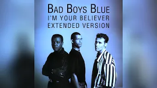 Bad Boys Blue - I Am Your Believer (Extended Version)