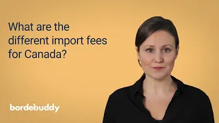 What Are the Different Import Fees for Canada?