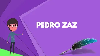 What is Pedro Zaz? Explain Pedro Zaz, Define Pedro Zaz, Meaning of Pedro Zaz