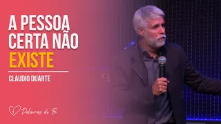 A pessoa certa não existe | Cláudio Duarte