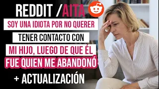 ¿Soy una idiota por no querer tener contacto con mi hijo luego de que fue él quien me abandonó?