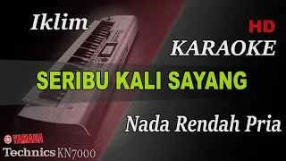 IKLIM - SERIBU KALI SAYANG ( NADA RENDAH PRIA ) || KARAOKE