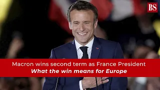 Macron wins second term as France President: What the win means for Europe