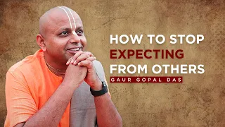 Stop Expecting from others by Gaur Gopal Das