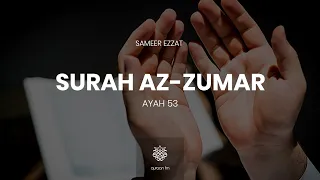 Surah Az-Zumar | Ayah 53 | Samir Ezzat | قل يا عبادي الذين أسرفوا على أنفسهم |  سمير عزت