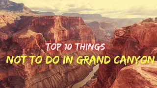 Top 10 things not to do in Grand Canyon