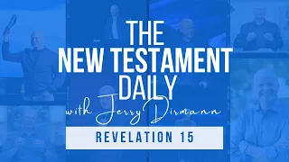 Revelation 15 | The New Testament Daily with Jerry Dirmann (August 17)
