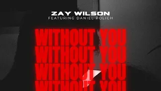 Zay Wilson - Without You (Feat. Daniel Polich)