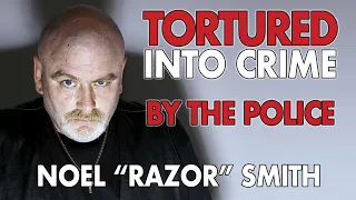 How Noel "Razor" Smith was tortured by the police as a youth and compelled into a life of crime...