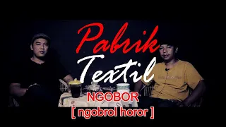 PABRIK TEXTIL | NGOBOR [ngobrol horor] #264