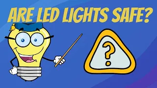 Are LED lights safe? Learn the facts, know the risks