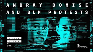 Andray Domise and the BLM Protests - System Update with Glenn Greenwald