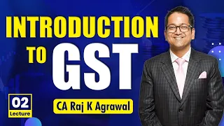 3. Introduction to GST | What is GST? Basics of GST lecture,  GSTN  | CA Raj K Agrawal