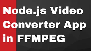 FFMPEG Tutorial | Video Converter App in Node.js Fluent FFMPEG | Javascript FFMPEG Tutorial
