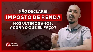 Não declarei imposto de renda nos últimos anos e agora? O que faço?