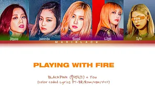 BLACKPINK (블랙핑크) PLAYING WITH FIRE (Karaoke) [Color Coded Lyrics PT-BR/Rom/Han/가사] You as a member